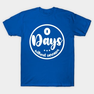 Zero Days Without Sarcasm T-Shirt